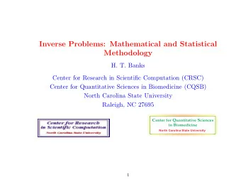 Inverse Problems: Mathematical and Statistical  Methodology  H. T. Banks  Center for Research in