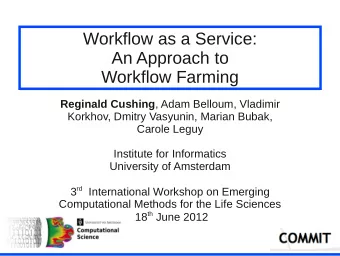 Workflow as a Service:  An Approach to  Workflow Farming Reginald Cushing , Adam Belloum, Vladimir