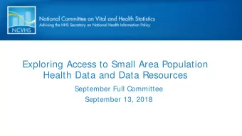 Exploring Access to Small Area Population  Health Data and Data Resources  September Full Committee