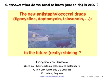 The new antistaphylococcal drugs  (tigecycline, daptomycin, telavancin, ):  is the future