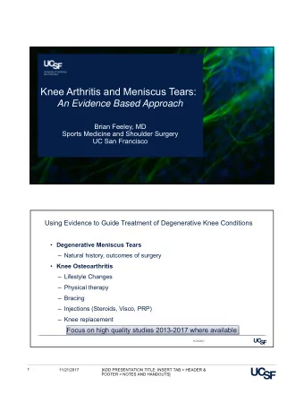 Knee Arthritis and Meniscus Tears:  An Evidence Based Approach  Brian Feeley, MD  Sports Medicine