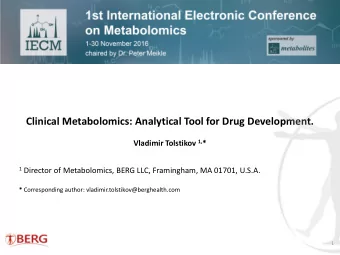 Clinical Metabolomics: Analytical Tool for Drug Development. Vladimir Tolstikov 1, * 1 Director of