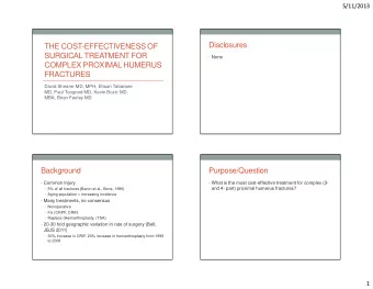 Disclosures  THE COST-EFFECTIVENESS OF  SURGICAL TREATMENT FOR  None  COMPLEX PROXIMAL HUMERUS
