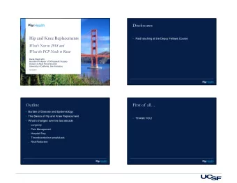 Disclosures  Hip and Knee Replacements  Paid teaching at the Depuy Fellows Course  Whats New