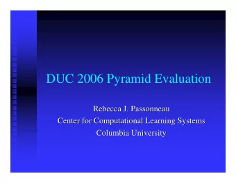 DUC 2006 Pyramid Evaluation  Rebecca J. Passonneau  Rebecca J. Passonneau  Center for Computational