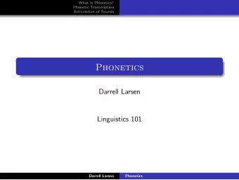 Phonetics  Darrell Larsen  Linguistics 101  Darrell Larsen  Phonetics  What Is Phonetics?  Phonetic