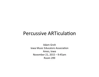 Percussive  ARTicula/on    Adam  Groh    Iowa  Music  Educators  Associa/on