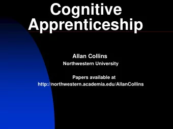 Cognitive Apprenticeship  Allan Collins  Northwestern University  Papers available at