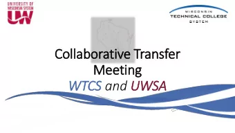 WTCS and UWSA  Exploring Transfer: Survey of Themes  Communication  Improved maintenance of known