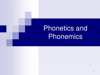 Phonetics and  Phonemics  1  Phonetics and Phonemics :  The principle goal of Phonetics is to
