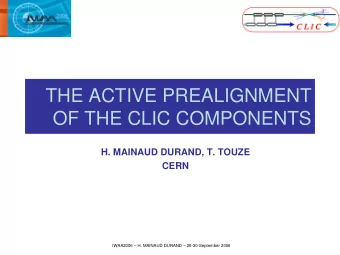 THE ACTIVE PREALIGNMENT  OF THE CLIC COMPONENTS  H. MAINAUD DURAND, T. TOUZE  CERN  IWAA2006  H.