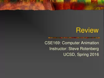 Review  CSE169: Computer Animation  Instructor: Steve Rotenberg  UCSD, Spring 2016  Character
