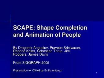SCAPE: Shape Completion  SCAPE: Shape Completion  and Animation of People  and Animation of People