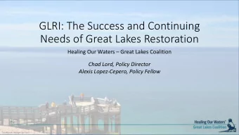 GLRI: The Success and Continuing  Needs of Great Lakes Restoration  Healing Our Waters  Great
