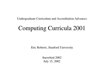 Computing Curricula 2001  Eric Roberts, Stanford University  Snowbird 2002  July 15, 2002