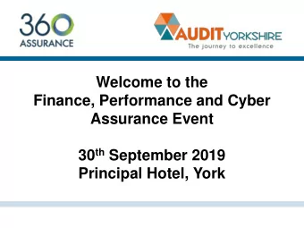Finance, Performance and Cyber  Assurance Event 30 th September 2019  Principal Hotel, York  The
