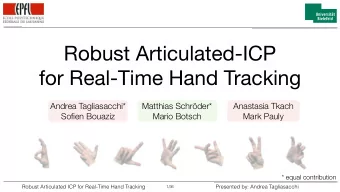 Robust Articulated-ICP  for Real-Time Hand Tracking  Andrea Tagliasacchi*  Matthias Schrder*