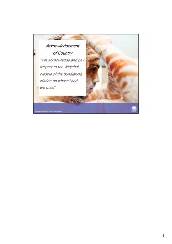 Acknowledgement  of Country  We acknowledge and pay  respect to the Widjabal  people of the