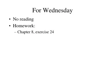 For Wednesday  No reading  Homework:  Chapter 8, exercise 24  Program 1  Any questions?