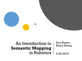 An Introduction to  Eric Rosen,  Kaiyu Zheng  Semantic Mapping  in Robotics  3/22/2019  Outline