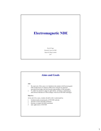 Electromagnetic NDE  Peter B. Nagy  Research Centre for NDE  Imperial College London  2011  Aims