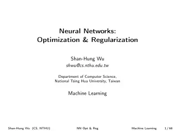 Neural Networks:  Optimization &amp; Regularization  Shan-Hung Wu  shwu@cs.nthu.edu.tw  Department