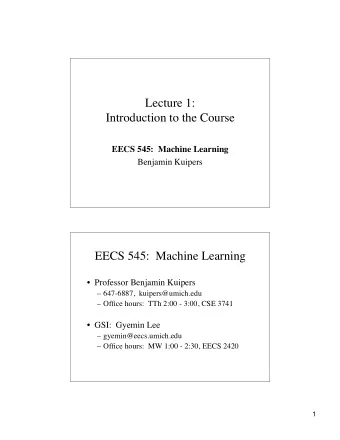 Lecture 1:  Introduction to the Course  EECS 545:  Machine Learning  Benjamin Kuipers  EECS 545:
