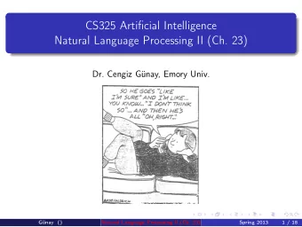 CS325 Artificial Intelligence  Natural Language Processing II (Ch. 23)  Dr. Cengiz Gnay, Emory
