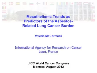 Mesothelioma Trends as  Predictors of the Asbestos-  Related Lung Cancer Burden  Valerie McCormack