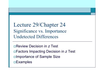 Lecture 29/Chapter 24  Significance vs. Importance  Undetected Differences  Review Decision in z