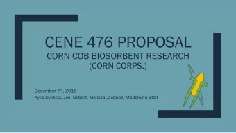 CENE 476 PROPOSAL  CORN COB BIOSORBENT RESEARCH  (CORN CORPS.) December 7 th , 2018  Kylie Dykstra,