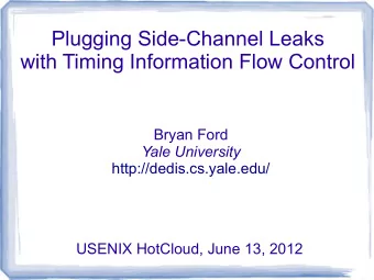 Plugging Side-Channel Leaks  with Timing Information Flow Control  Bryan Ford  Yale University