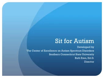Sit for Autism  Developed by  The Center of Excellence on Autism Spectrum Disorders  Southern