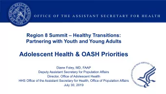 Adolescent Health &amp; OASH Priorities  Diane Foley, MD, FAAP  Deputy Assistant Secretary for