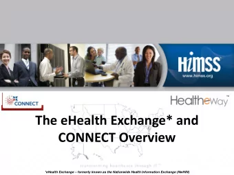 The eHealth Exchange* and  CONNECT Overview  *eHealth Exchange  formerly known as the Nationwide