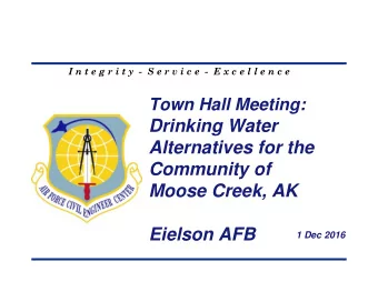 Drinking Water  Alternatives for the  Community of  Moose Creek, AK  Eielson AFB  1 Dec 2016  Goal
