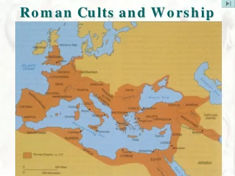 Rom an Cults and Worship  Rom an Cults and Worship  Rom an Cults and Worship  Rom an Cults and