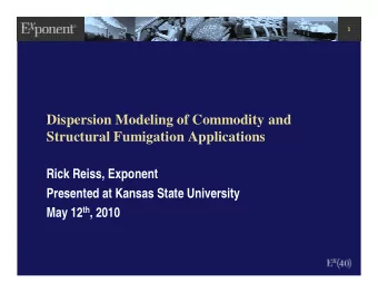 Dispersion Modeling of Commodity and  Structural Fumigation Applications  Rick Reiss, Exponent
