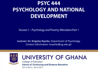 Lecturer: Dr. Kingsley Nyarko , Department of Psychology  Contact Information: knyarko@ug.edu.gh
