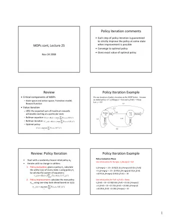 Policy iteration comments  Each step of policy iteration is guaranteed to strictly improve the