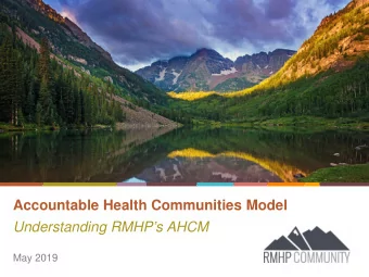 Accountable Health Communities Model  Understanding RMHPs AHCM  May 2019  Goals of the Day