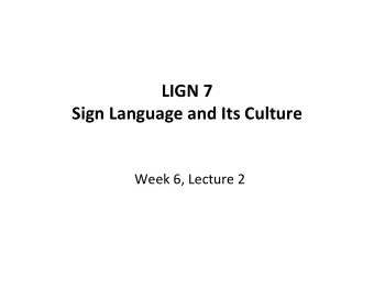 LIGN  7        Sign  Language  and  Its  Culture    Week  6,
