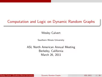 Computation and Logic on Dynamic Random Graphs  Wesley Calvert  Southern Illinois University  ASL