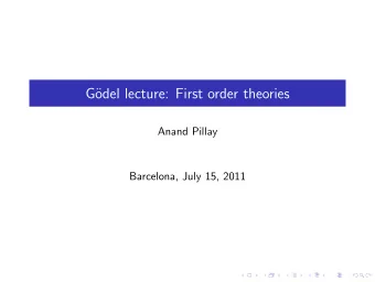 G  odel lecture: First order theories  Anand Pillay  Barcelona, July 15, 2011  Introduction I  A