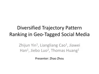Ranking in Geo-Tagged Social Media Zhijun Yin 1 , Liangliang Cao 1 , Jiawei Han 1 , Jiebo Luo 2 ,
