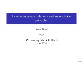 Borel equivalence relations and weak choice  principles  Assaf Shani  UCLA  ASL meeting, Macomb,