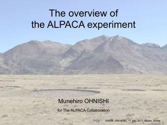 The overview of  the ALPACA experiment  Munehiro OHNISHI  for The ALPACA Collaboration  GA099, 35th