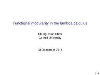 Functional modularity in the lambda calculus  Chung-chieh Shan  Cornell University  28 December