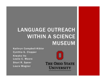 LANGUAGE OUTREACH  WITHIN A SCIENCE  MUSEUM  Kathryn Campbell-Kibler  Cynthia G. Clopper  Kiwako