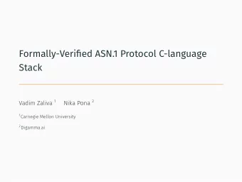 Formally-Verified ASN.1 Protocol C-language  Stack 1 Carnegie Mellon University 2 Digamma.ai Vadim